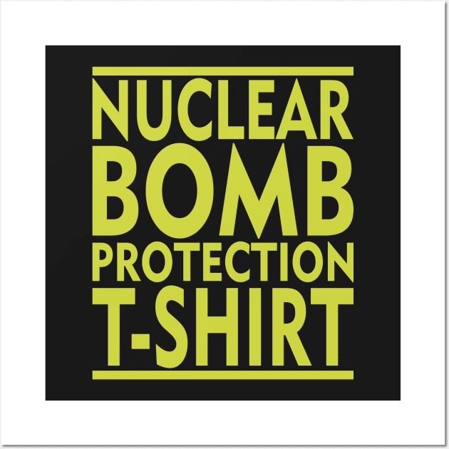 Nuclear Bomb Protection T-Shirt Wall Art by DA42